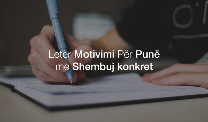 Si ta shkruajmë një Letër Motivimi për Punë dhe Shembuj të ndryshëm