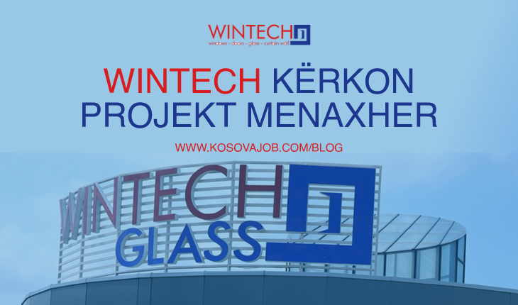 Punoni si projekt menaxher në liderin e dyerve dhe dritareve, WINTECH