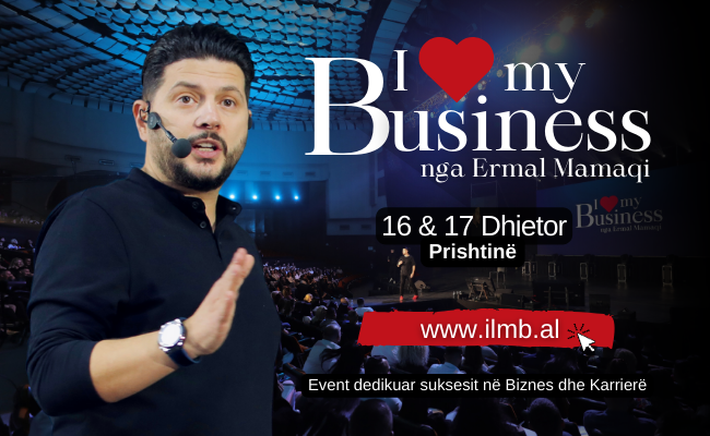 7 arsye pse nuk duhet të mungosh në I love my Business – Nga Ermal Mamaqi