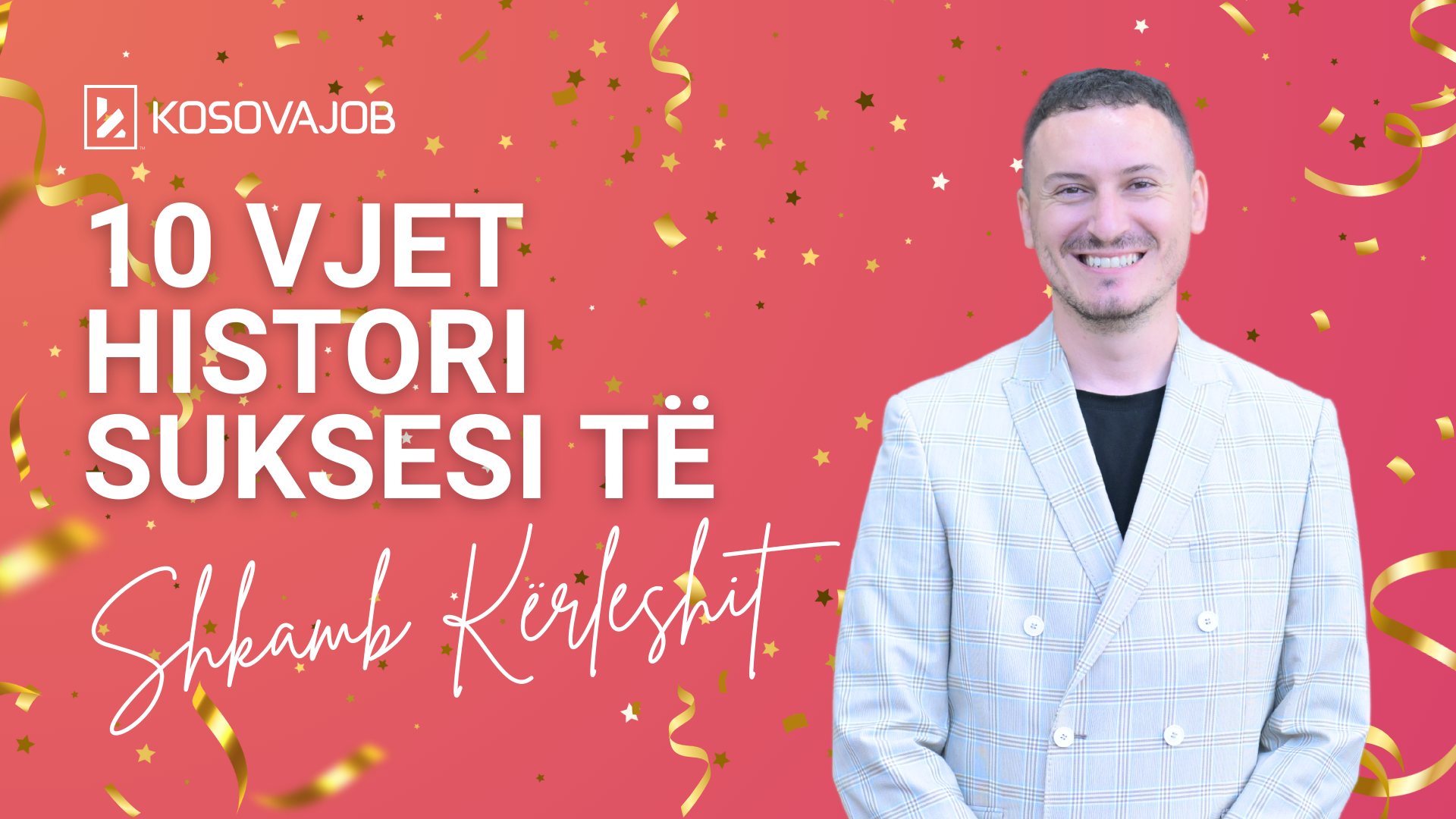 10 vjet në KosovaJob: Sekretet e një karriere të suksesshme të Shkambi Kërleshit në kompani